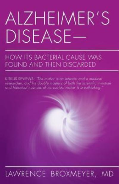 Cover for Lawrence Broxmeyer MD · Alzheimer's Disease-How Its Bacterial Cause Was Found and Then Discarded (Paperback Book) (2016)