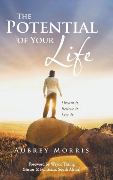 The Potential of Your Life: Dream It...believe It...live It. - Aubrey Morris - Books - Authorhouse - 9781491852354 - July 17, 2014