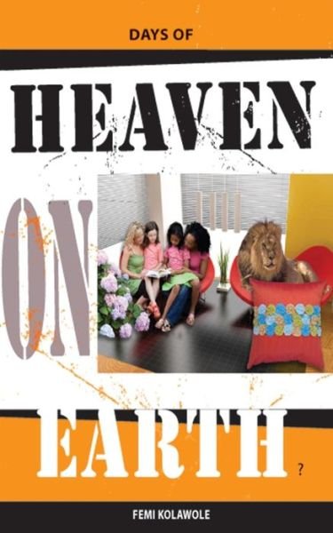 Days of Heaven on Earth: You Can Have Days of Heaven on Earth - Femi Kolawole - Bücher - Createspace - 9781495362354 - 30. Januar 2014