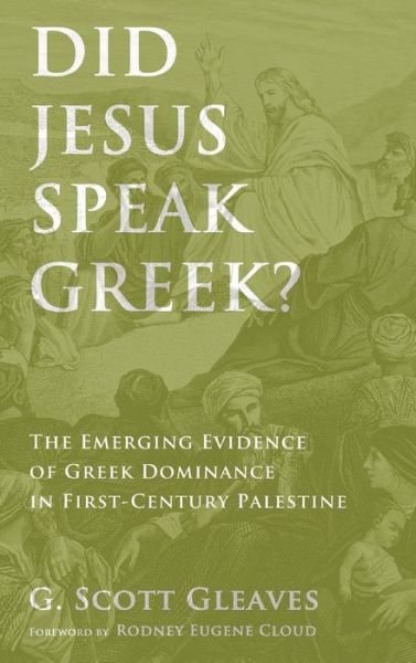 Cover for G Scott Gleaves · Did Jesus Speak Greek?: The Emerging Evidence of Greek Dominance in First-Century Palestine (Innbunden bok) (2015)