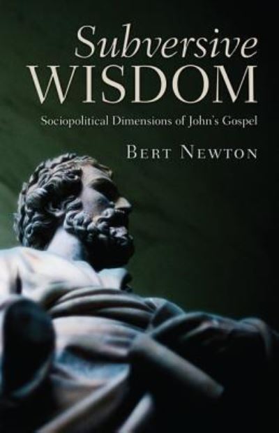 Cover for Elbert W Newton · Subversive Wisdom: Sociopolitical Dimensions of John's Gospel (Hardcover Book) (2012)