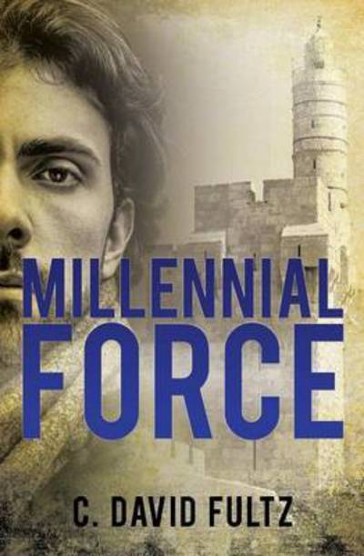 Millennial Force - C. David Fultz - Books - Xulon Press - 9781498415354 - October 24, 2014