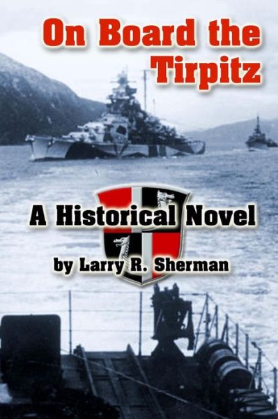 Cover for Larry R. Sherman · On Board the Tirpitz: a Historical Novel (Paperback Book) [First edition] (2014)