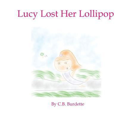 Cover for C B Burdette · Lucy Lost Her Lollipop (Pocketbok) (2014)