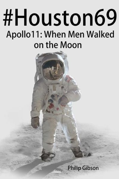 Cover for Philip Gibson · #houston69: Apollo 11 - when men Walked on the Moon (Hashtag Histories) (Pocketbok) (2014)