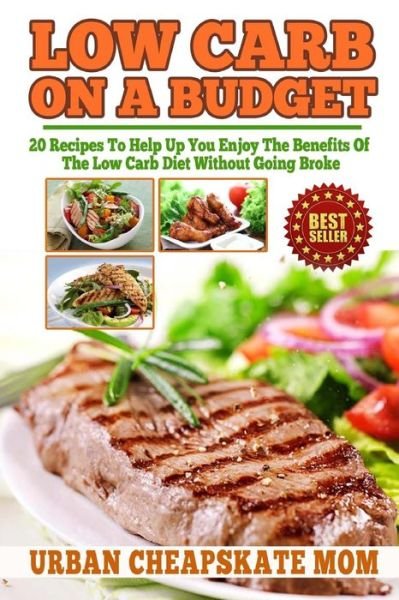 Cover for Urban Cheapskate Mom · Low Carb on a Budget: 20 Recipes to Help Up You Enjoy the Benefits of the Low Carb Diet Without Going Broke (Paperback Book) (2014)