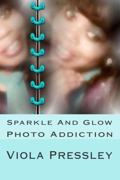 Cover for Viola Pressley · Sparkle and Glow: Photo Addiction (Paperback Book) (2014)