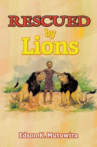 Cover for Edson K Mutuwira · Rescued by Lions (Pocketbok) (2015)