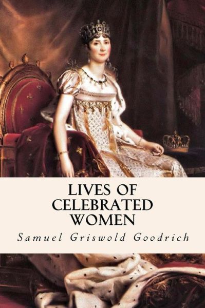 Cover for Samuel Griswold Goodrich · Lives of Celebrated Women (Paperback Book) (2015)