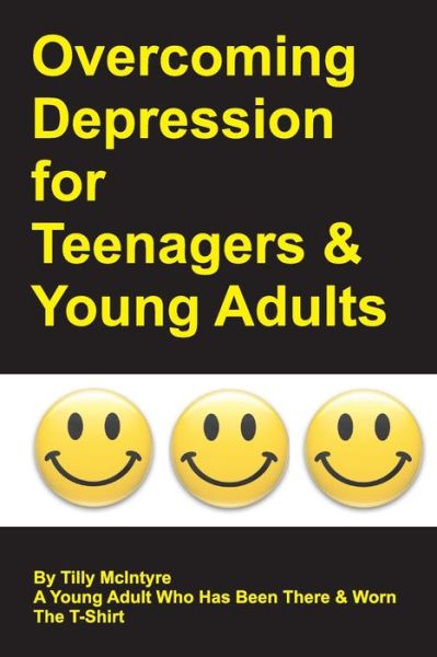 Cover for Tilly Mcintyre · Overcoming Depression for Teenagers and Young Adults: by Tilly Mcintyre - a Young Adult Who Has Been There and Worn the T-shirt (Paperback Book) (2015)