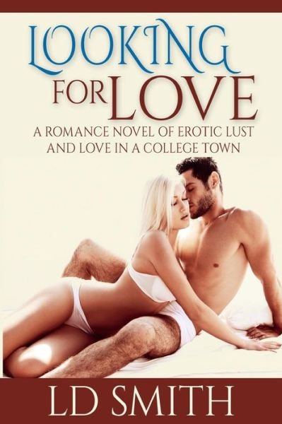 Cover for Ld Smith · Looking for Love, a Romance Novel of Erotic Lust and Love in a College Town (Paperback Book) (2015)