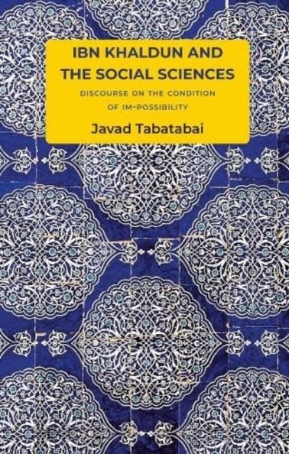 Cover for Javad Tabatabai · Ibn Khaldun and the Social Sciences: Discourse on the Condition of Im-possibility - Critical South (Hardcover Book) (2024)