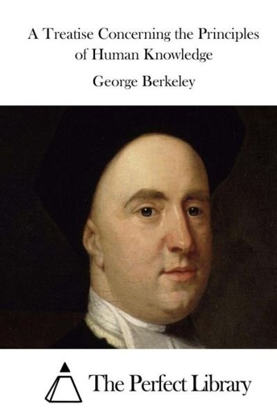 A Treatise Concerning the Principles of Human Knowledge - George Berkeley - Livros - Createspace - 9781511684354 - 11 de abril de 2015