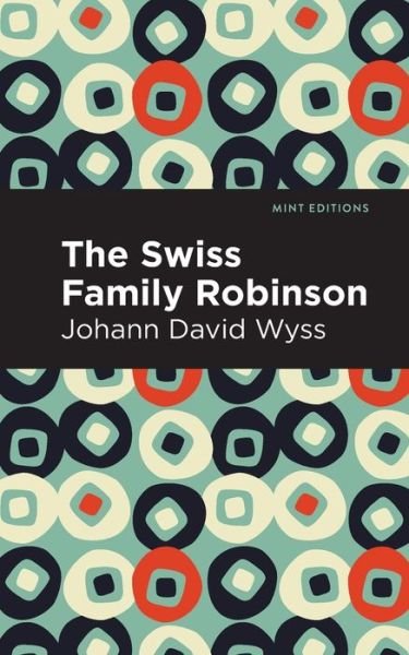 Cover for Johann David Wyss · Swiss Family Robinson - Mint Editions (Paperback Book) (2021)
