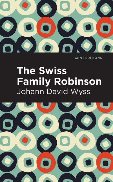 Swiss Family Robinson - Mint Editions - Johann David Wyss - Books - Mint Editions - 9781513268354 - March 11, 2021
