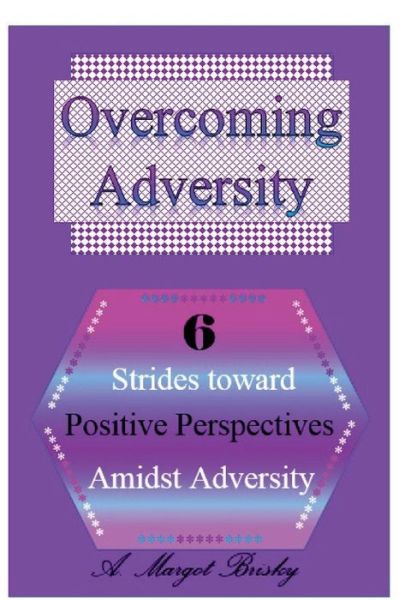 Cover for A Margot Brisky · Overcoming Adversity: 6 Strides Toward Positive Perspectives Amidst Adversity (Paperback Book) (2015)