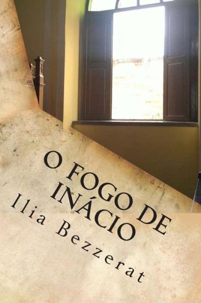 Cover for Ilia Bezzerat · O Fogo De Inacio (Paperback Book) (2015)