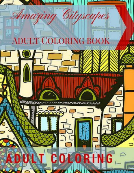 Cover for Adult Coloring · Amazing Cityscapes Adult Coloring Book: Amazing Architectural Adult Coloring Pages (Taschenbuch) (2015)