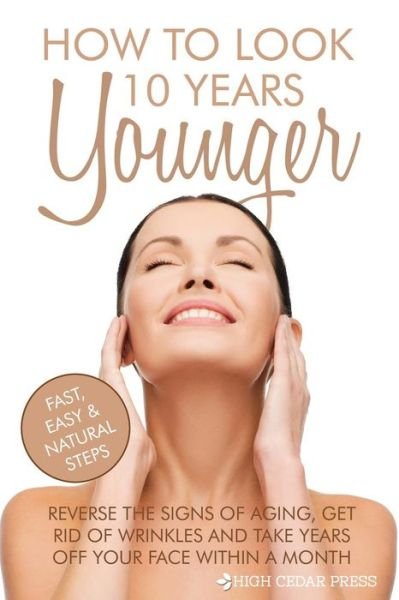Cover for High Cedar Press · How To Look 10 Years Younger (Paperback Book) (2015)
