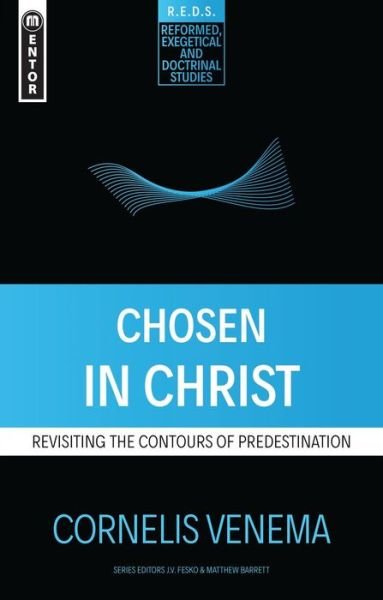 Cover for Cornelius P. Venema · Chosen in Christ: Revisiting the Contours of Predestination - Reformed Exegetical Doctrinal Studies series (Paperback Book) [Revised edition] (2019)