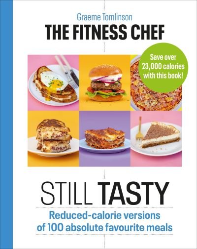 Cover for Graeme Tomlinson · THE FITNESS CHEF: Still Tasty: Reduced-calorie versions of 100 absolute favourite meals (Innbunden bok) (2021)