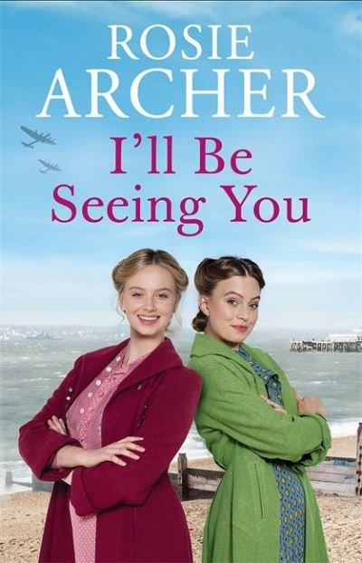 I'll Be Seeing You: Picture House Girls 2 - Rosie Archer - Bøger - Quercus Publishing - 9781529405354 - 5. august 2021