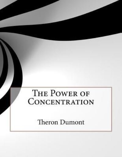 Cover for Theron Dumont · The Power of Concentration (Taschenbuch) (2016)