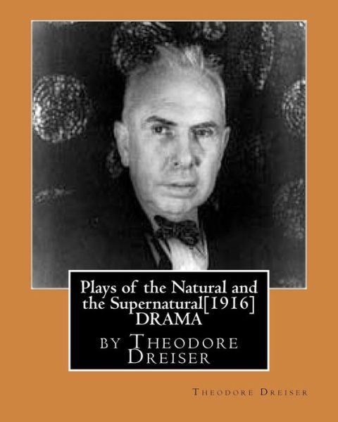 Cover for Theodore Dreiser · Plays of the Natural and the Supernatural[1916],by Theodore Dreiser (Paperback Book) (2016)