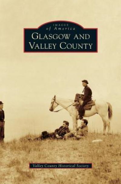 Valley County Historical Society · Glasgow and Valley County (Hardcover Book) (2010)