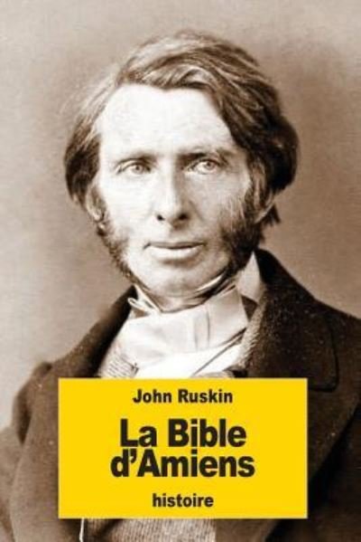 La Bible d'Amiens - John Ruskin - Książki - Createspace Independent Publishing Platf - 9781537268354 - 25 sierpnia 2016