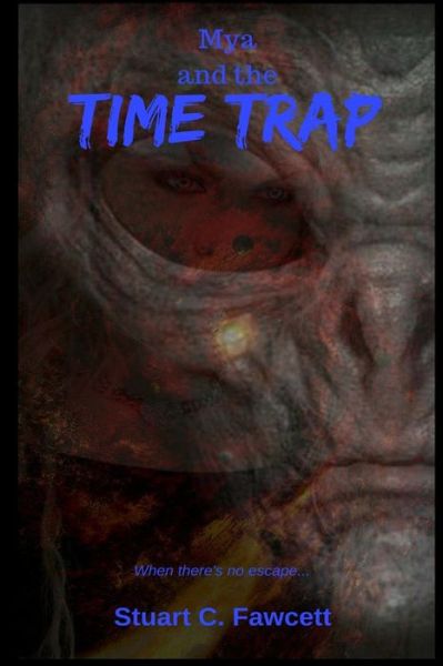 Cover for Stuart C Fawcett · Mya and the Time Trap (Paperback Book) (2016)