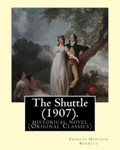 Cover for Frances Hodgson Burnett · The Shuttle (1907). By (Pocketbok) (2016)