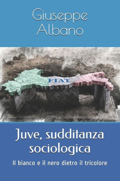 Cover for Giuseppe Albano · Juve, sudditanza sociologica (Paperback Book) (2016)