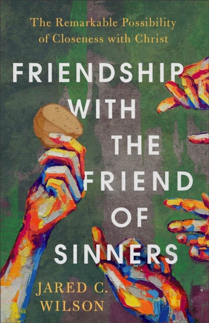 Cover for Jared C. Wilson · Friendship with the Friend of Sinners – The Remarkable Possibility of Closeness with Christ (Taschenbuch) (2023)