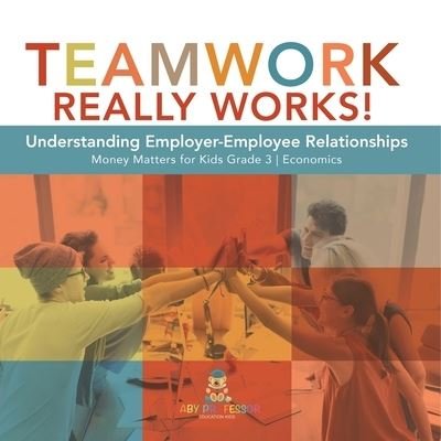 Cover for Biz Hub · Teamwork Really Works!: Understanding Employer-Employee Relationships Money Matters for Kids Grade 3 Economics (Paperback Bog) (2021)