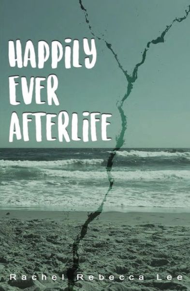 Cover for Rachel Rebecca Lee · Happily Ever Afterlife (Paperback Book) (2017)