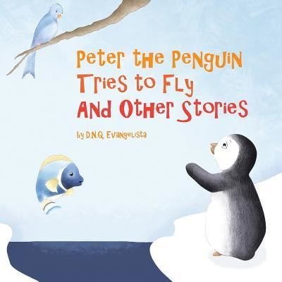 Cover for D N Q Evangelista · Peter the Penguin Tries to Fly And Other Stories (Pocketbok) (2017)