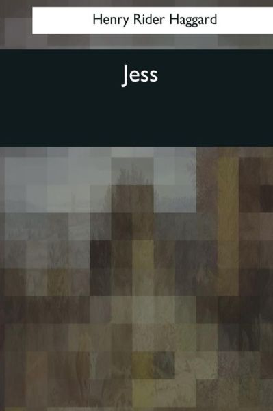 Jess - Sir H Rider Haggard - Books - Createspace Independent Publishing Platf - 9781544086354 - March 16, 2017