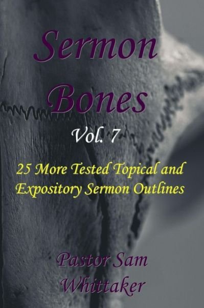 Sermon Bones, Vol. 7 - Sam Whittaker - Books - Createspace Independent Publishing Platf - 9781544284354 - March 8, 2017