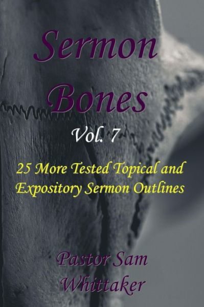 Sermon Bones, Vol. 7 - Sam Whittaker - Livres - Createspace Independent Publishing Platf - 9781544284354 - 8 mars 2017