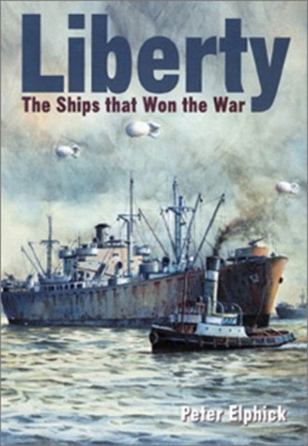 Cover for Peter Elphick · Liberty: The Ships That Won the War (Hardcover Book) (2001)