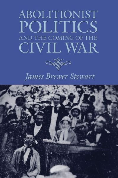 Cover for James Brewer Stewart · Abolitionist Politics and the Coming of the Civil War (Paperback Book) (2008)