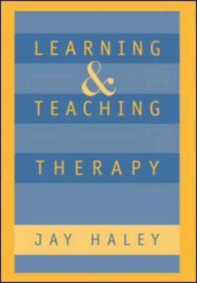 Cover for Jay Haley · Learning and Teaching Therapy - The Guilford Family Therapy Series (Gebundenes Buch) (1996)