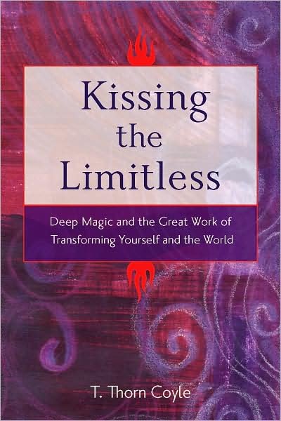 Cover for Coyle, T. Thorn (T. Thorn Coyle) · Kissing the Limitless: Deep Magic and the Great Work of Transforming Yourself and the World (Paperback Book) (2008)