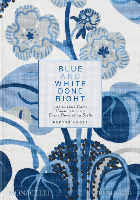 Cover for Hudson Moore · Blue and White Done Right: The Classic Color Combination for Every Decorating Style (Hardcover Book) (2023)