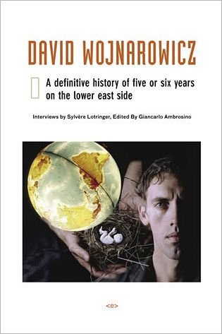Cover for Giancarlo Ambrosino · David Wojnarowicz: A Definitive History of Five or Six Years on the Lower East Side - Semiotext (e) / Native Agents (Hardcover Book) (2006)