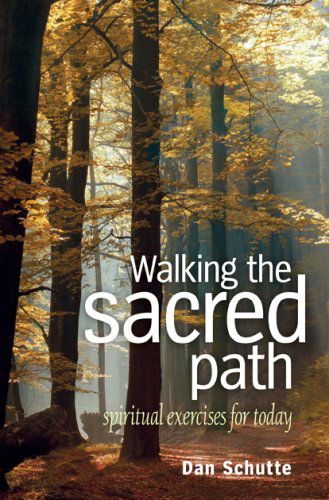 Walking the Sacred Path: Spiritual Exercises for Today - Dan Schutte - Books - Twenty-Third Publications - 9781585957354 - April 1, 2009