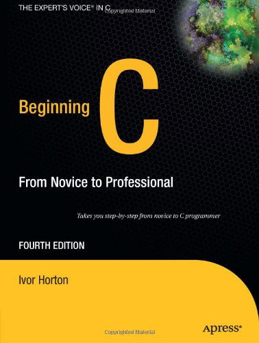 Beginning C: From Novice to Professional - Ivor Horton - Bøger - APress - 9781590597354 - 20. oktober 2006
