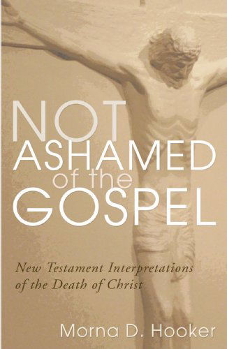 Cover for Morna D. Hooker · Not Ashamed of the Gospel: New Testament Interpretations of the Death of Christ (Paperback Book) [Reprint edition] (2004)