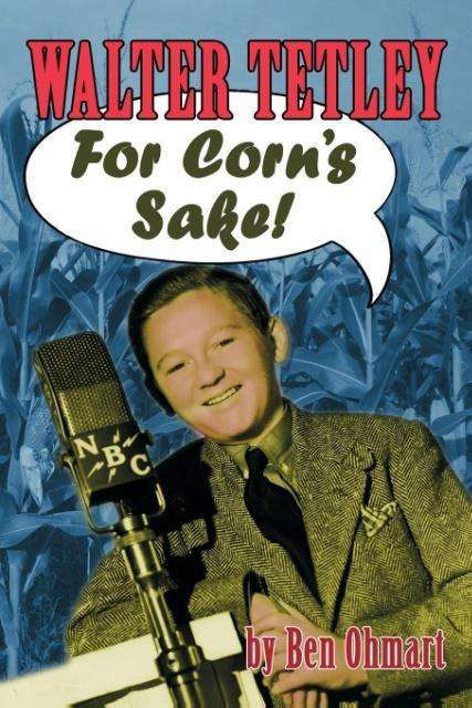 Walter Tetley - For Corn's Sake - Ben Ohmart - Książki - BearManor Media - 9781593934354 - 31 maja 2016